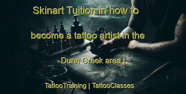 Skinart Tuition in how to become a tattoo artist in the Dunn Creek area | TattooTraining | TattooClasses | SkinartTraining-United States